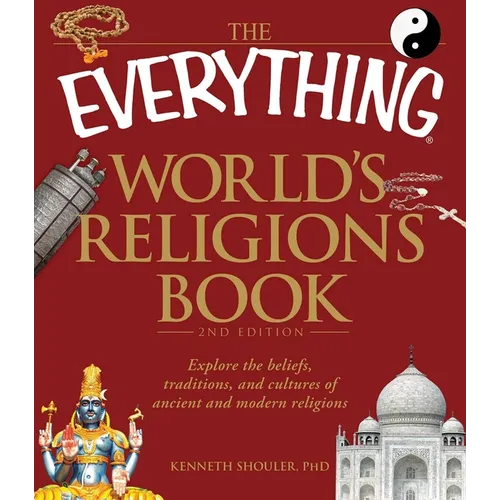 The Everything World's Religions Book: Explore the Beliefs, Traditions, and Cultures of Ancient and Modern Religions
