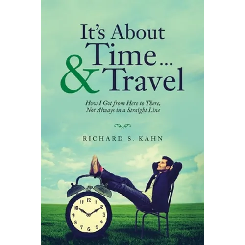 It's About Time ... & Travel: How I Got from Here to There, Not Always in a Straight Line