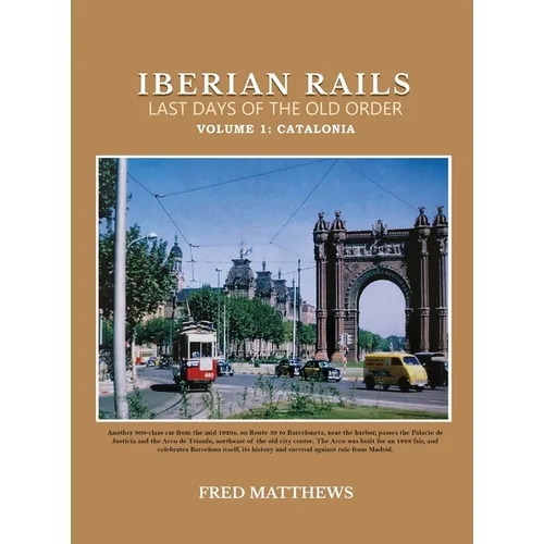 Iberian Rails Last Days Of The Old Order: Volume 1 Catalonia