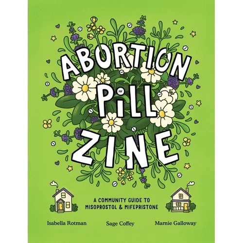 Abortion Pill Zine: A Community Guide to Misoprostol & Mifepristone