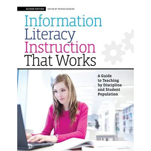 Information Literacy Instruction That Works: A Guide to Teaching by Discipline and Student Population