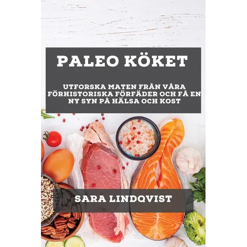 Paleo Köket: Utforska Maten från Våra Förhistoriska Förfäder och Få En Ny Syn På Hälsa och Kost