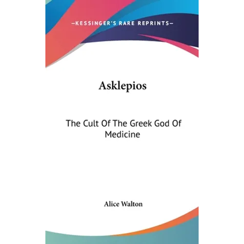 Asklepios: The Cult Of The Greek God Of Medicine