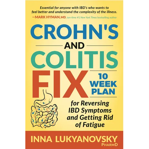 Crohn's and Colitis Fix: 10 Week Plan for Reversing Ibd Symptoms and Getting Rid of Fatigue