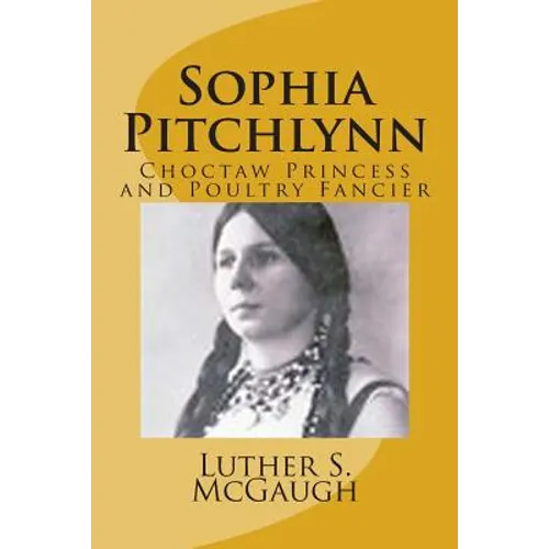 Sophia Pitchlynn: Choctaw Princess and Poultry Fancier