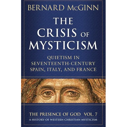 The Crisis of Mysticism Quietism in Seventeenth-Century Spain, Italy, and France