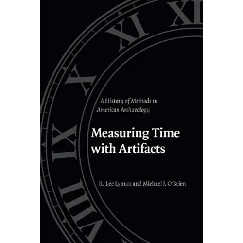 Measuring Time with Artifacts: A History of Methods in American Archaeology
