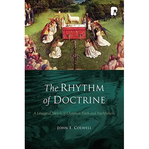 The Rhythm of Doctrine: A Liturgical Sketch of Christian Faith and Faithfulness