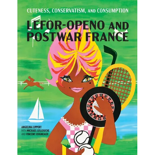 Cuteness, Conservatism, and Consumption: Lefor-Openo and Postwar France