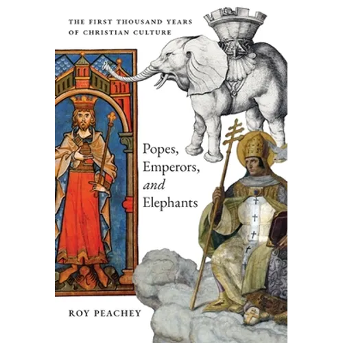 Popes, Emperors, and Elephants: The First Thousand Years of Christian Culture