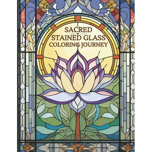 Sacred Stained Glass Coloring Book: Spiritual Designs for Mindful Relaxation: Religious Symbols, Mandalas, and More for Stress Relief and Meditation