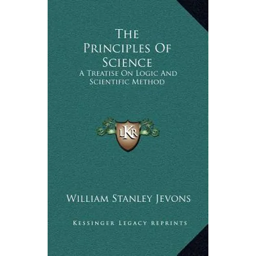 The Principles Of Science: A Treatise On Logic And Scientific Method