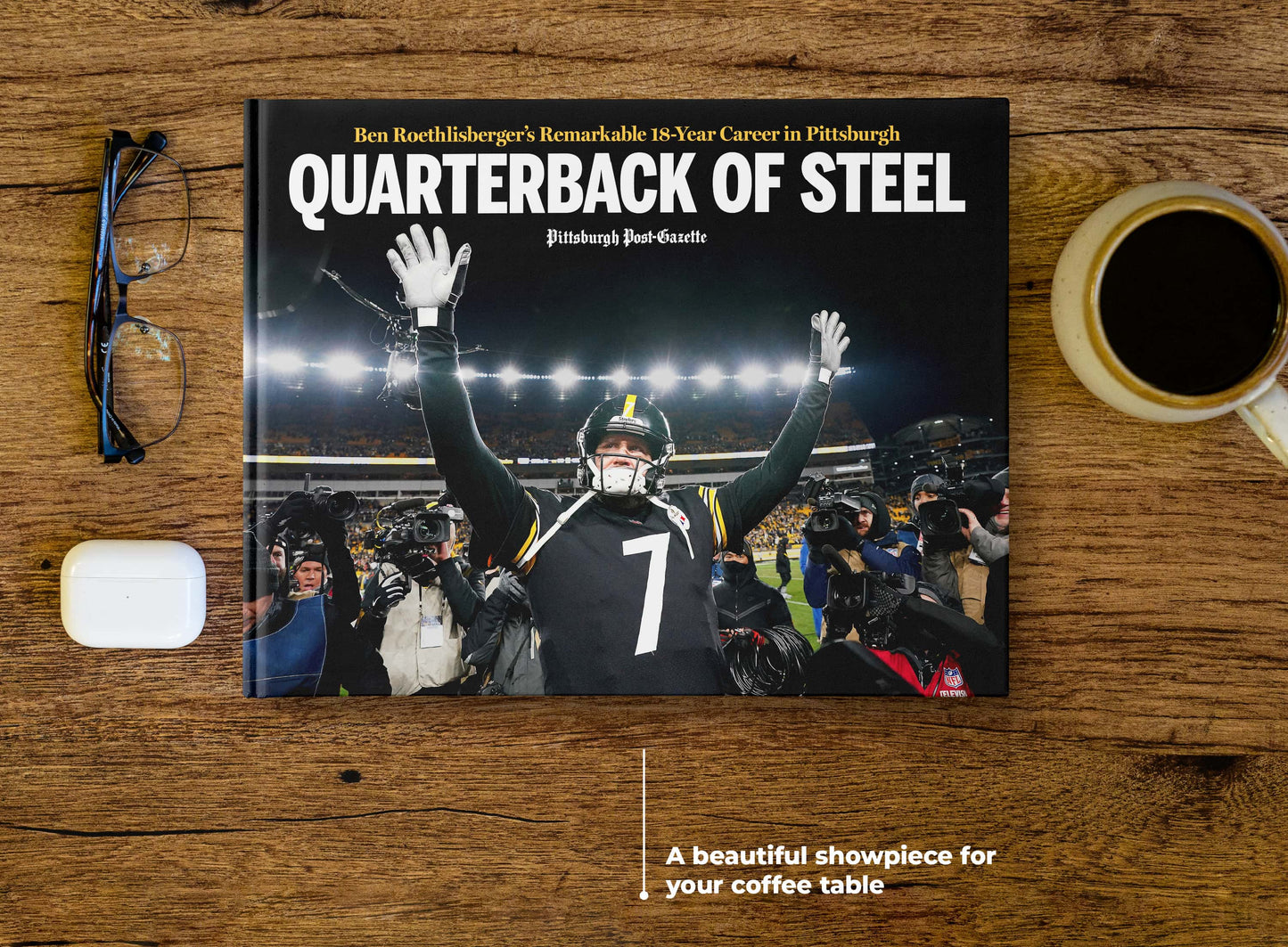 Quarterback of Steel: Ben Roethlisberger’s Remarkable 18-Year Career in Pittsburgh Book