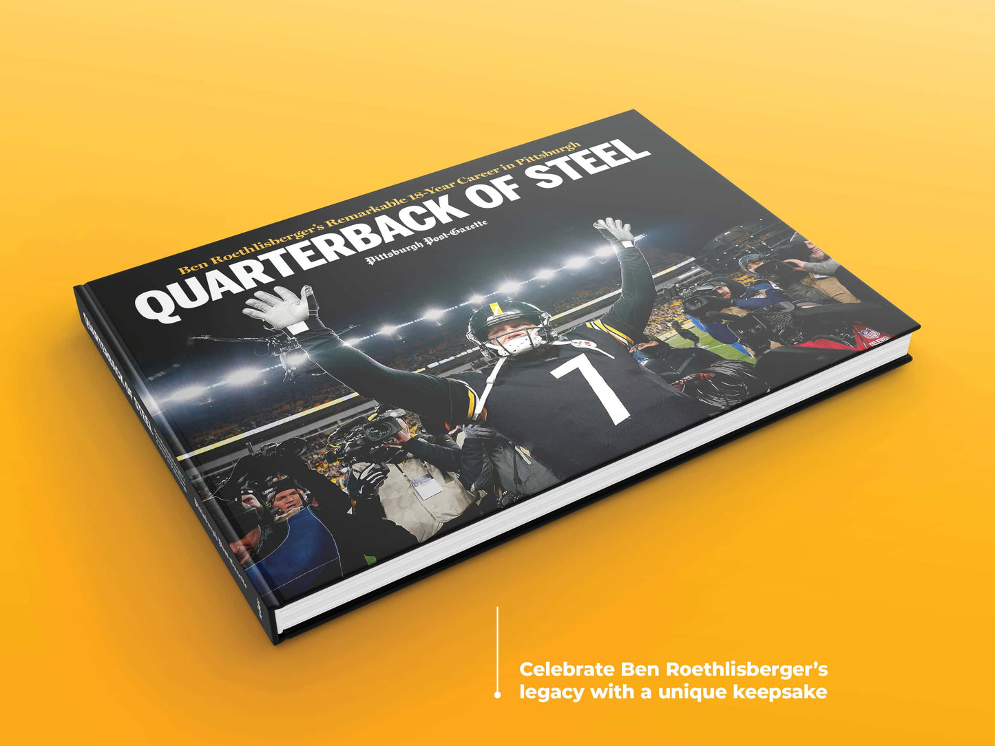 Quarterback of Steel: Ben Roethlisberger’s Remarkable 18-Year Career in Pittsburgh Book