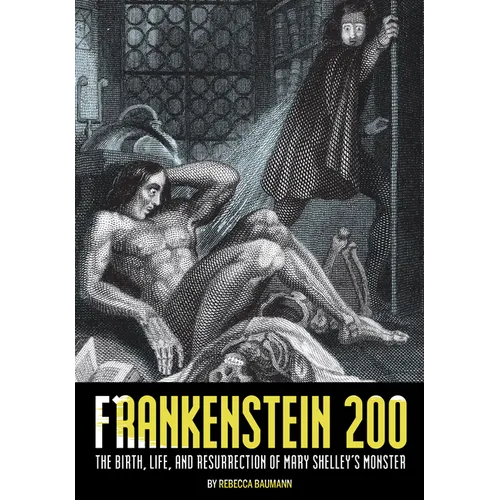 Frankenstein 200: The Birth, Life, and Resurrection of Mary Shelley's Monster