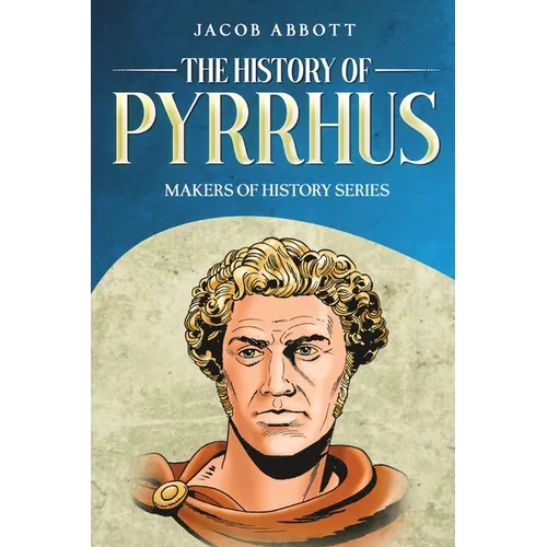 The History of Pyrrhus: Makers of History Series