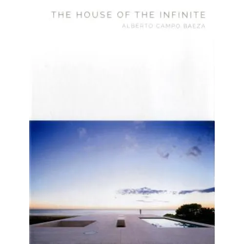 The House of the Infinite: Alberto Campo Baeza - Masterpiece Series