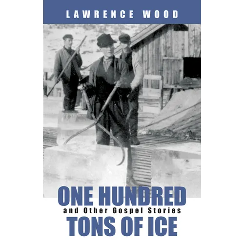 One Hundred Tons of Ice: And Other Gospel Stories