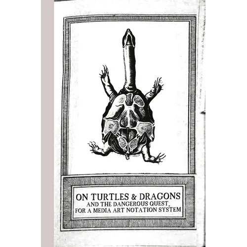On Turtles and Dragons and the Dangerous Quest for a Media Art Notation System (version 1.2)