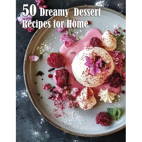 50 Dreamy Dessert Recipes for Home