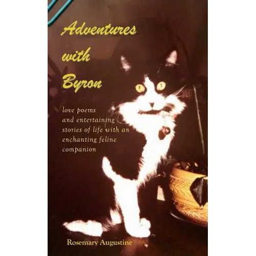 Adventures with Byron: Love Poems and Entertaining Stories of Life With an Enchanting Feline Companion