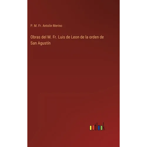 Obras del M. Fr. Luis de Leon de la orden de San Agustín