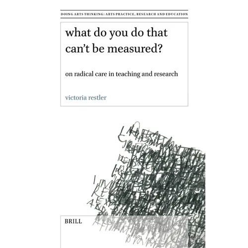 What Do You Do That Can't Be Measured?: On Radical Care in Teaching and Research