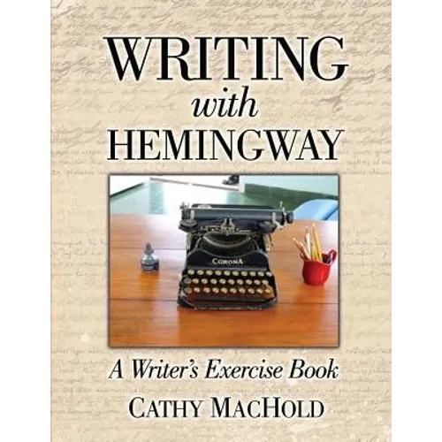 Writing with Hemingway: A Writer's Exercise Book