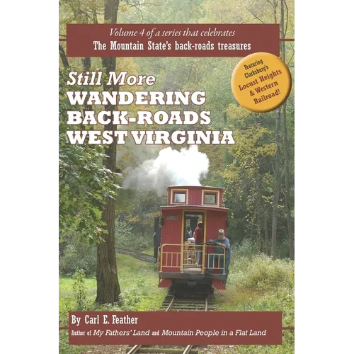 Still More Wandering Back-Roads West Virginia: Volume 4 of the Wandering Back-Roads West Virginia series