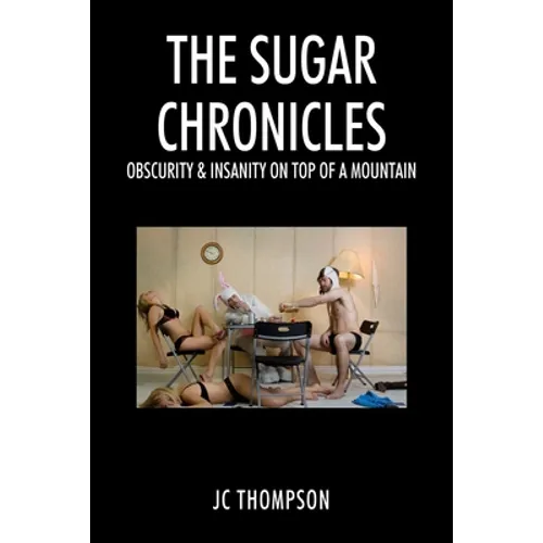 The Sugar Chronicles: Obscurity & Insanity on Top of a Mountain
