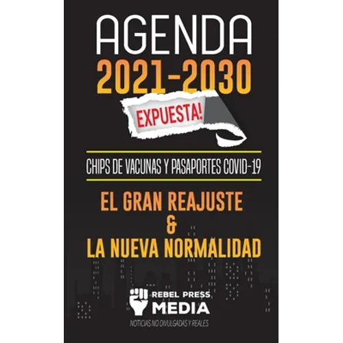 Agenda 2021-2030 Expuesta!: Chips de Vacunas y Pasaportes COVID-19, el Gran Reajuste y la Nueva Normalidad; Noticias No Divulgadas y Reales