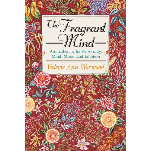 The Fragrant Mind: Aromatherapy for Personality, Mind, Mood and Emotion