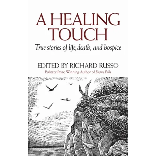 A Healing Touch: True Stories of Life, Death, and Hospice