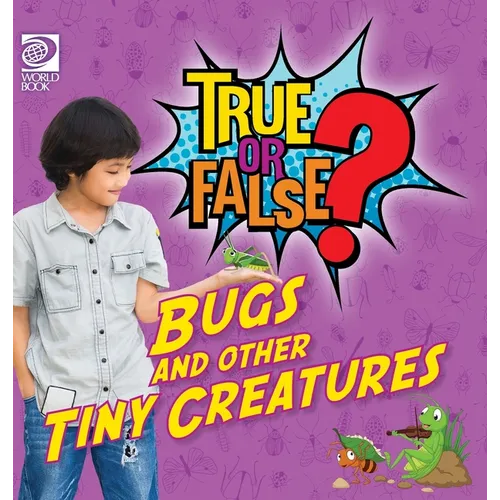 True or False? Bugs and Other Tiny Creatures