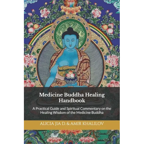 Medicine Buddha Healing Handbook: A Practical Guide and Spiritual Commentary on the Healing Wisdom of the Medicine Buddha