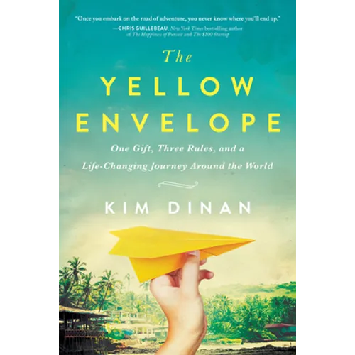 The Yellow Envelope: One Gift, Three Rules, and a Life-Changing Journey Around the World