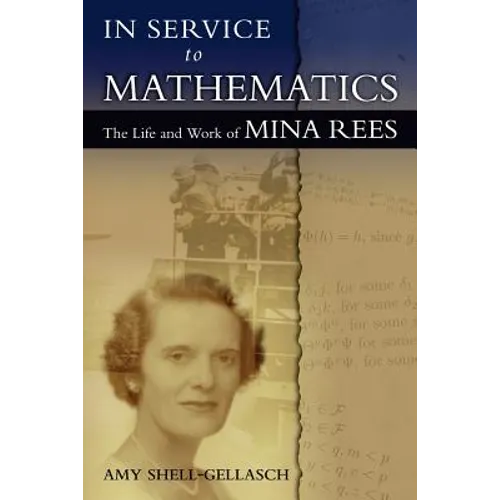In Service to Mathematics: The Life and Work of Mina Rees