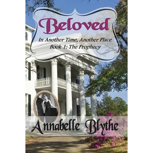 Beloved in Another Time, Another Place: Book 1 The Prophecy
