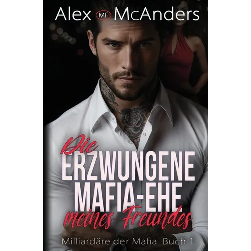 Die erzwungene Mafia-Ehe meines Freundes: Billionär Mafia Romanze