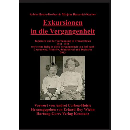 Exkursionen in die Vergangenheit: Tagebuch aus der Verbannung in Transnistrien 1941-1944 sowie eine Reise in diese Vergangenheit von Iasi nach Czernow