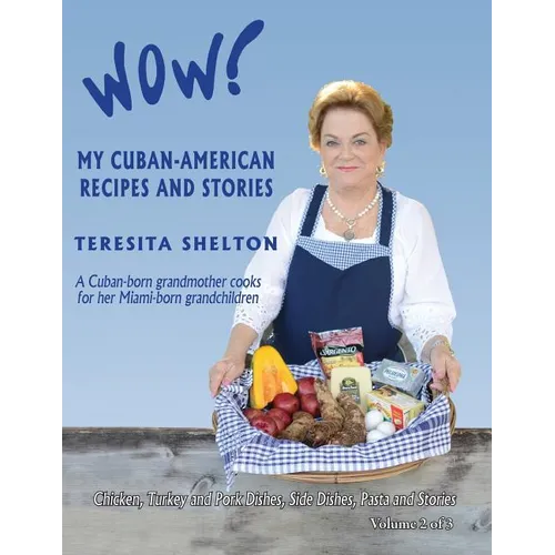 Wow! My Cuban-American Recipes and Stories: A Cuban-born grandmother cooks for her Miami-born grandchildren