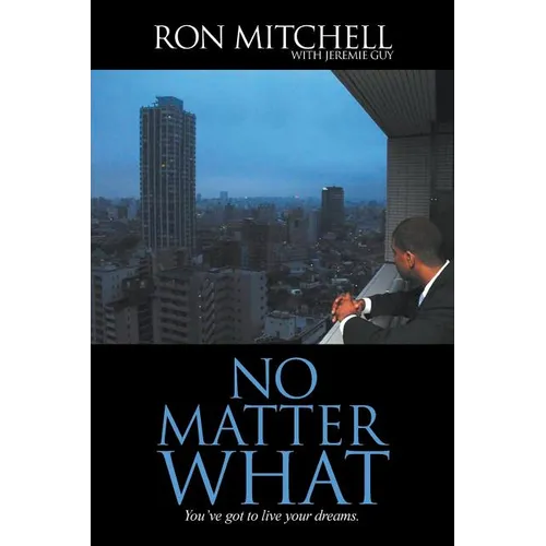 No Matter What: You've got to live your dreams.