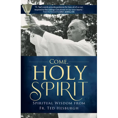 Come, Holy Spirit: Spiritual Wisdom from Fr. Ted Hesburgh