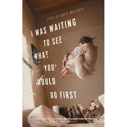 I Was Waiting to See What You Would Do First: Poems