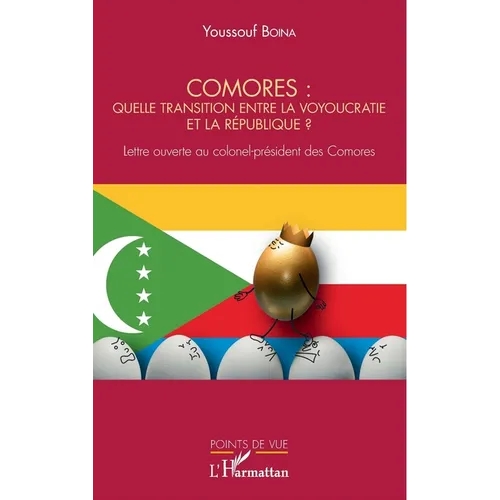 Comores: quelle transition entre la voyoucratie et la république ?: Lettre ouverte au colonel-président des Comores