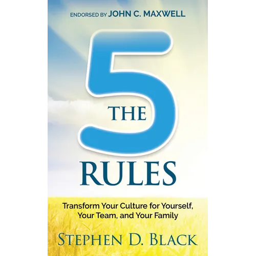 The Five Rules: Transform Your Culture for Yourself, Your Team and Your Family
