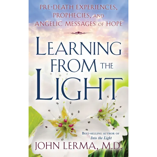 Learning from the Light: Pre-Death Experiences, Prophecies, and Angelic Messages of Hope