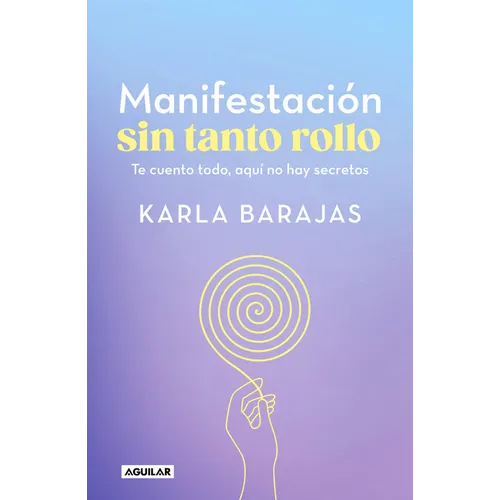 Manifestación Sin Tanto Rollo / Manifestation Without the Fuss: Find Out Everything, with No Secrets