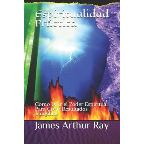 Espiritualidad Práctica: Como Usar El Poder Espiritual Para Crear Resultados Tangibles
