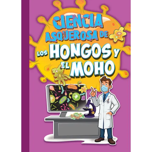 Ciencia Asquerosa de Los Hongos Y El Moho